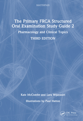 The Primary Frca Structured Oral Examination Study Guide 2: Pharmacology and Clinical Topics - McCombe, Kate, and Wijayasiri, Lara