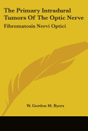 The Primary Intradural Tumors Of The Optic Nerve: Fibromatosis Nervi Optici