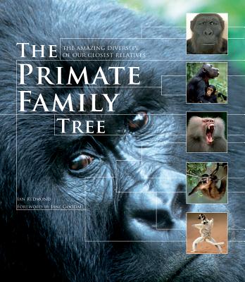 The Primate Family Tree: The Amazing Diversity of Our Closest Relatives - Redmond, Ian, and Goodall, Jane (Foreword by)