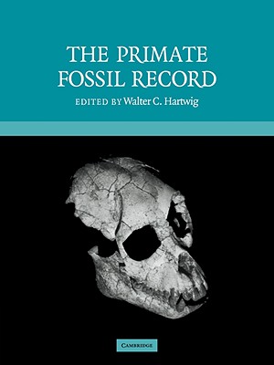The Primate Fossil Record - Hartwig, Walter Carl (Editor)