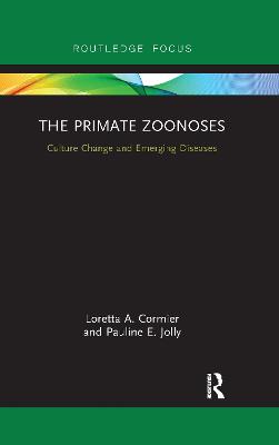 The Primate Zoonoses: Culture Change and Emerging Diseases - Cormier, Loretta A., and Jolly, Pauline E.