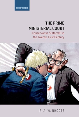 The Prime Ministerial Court: Conservative Statecraft in the Twenty-First Century - Rhodes, R. A. W., Prof.