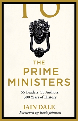 The Prime Ministers: Winner of the PARLIAMENTARY BOOK AWARDS 2020 - Dale, Iain