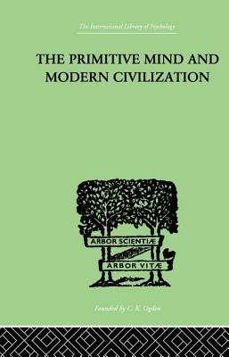 The Primitive Mind And Modern Civilization - Aldrich, Charles Roberts