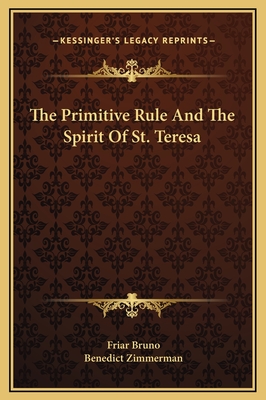The Primitive Rule and the Spirit of St. Teresa - Bruno, Friar, and Zimmerman, Benedict