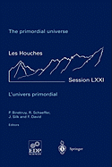 The Primordial Universe - l'Univers Primordial: 28 June - 23 July 1999