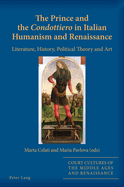 The Prince and the Condottiero? in Italian Humanism and Renaissance: Literature, History, Political Theory and Art