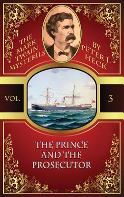 The Prince and the Prosecutor: The Mark Twain Mysteries #3 - Heck, Peter J
