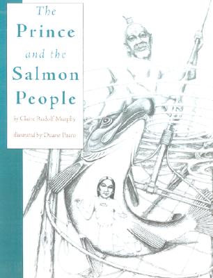The Prince and the Salmon People: A Tale - Murphy, Claire Rudolf