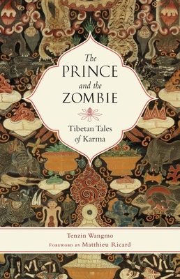 The Prince and the Zombie: Tibetan Tales of Karma - Wangmo, Tenzin, and Ricard, Matthieu (Foreword by)