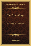 The Prince Chap: A Comedy In Three Acts