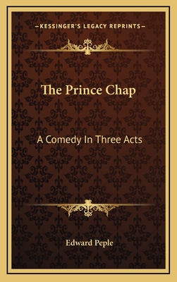 The Prince Chap: A Comedy in Three Acts - Peple, Edward