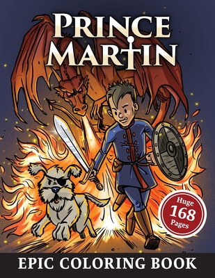 The Prince Martin Epic Coloring Book: Action-Packed Scenes from the Virtue-Building Adventure Series about Castles and Quests, Knights and Knaves, and a Boy Prince's Growth in Character and Confidence - Hale, Brandon