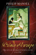 The Prince of Europe: The Life of Charles Joseph de Ligne 1735-1814