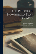 The Prince of Homburg, a Play in 5 Acts