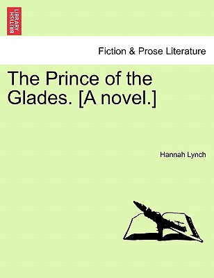 The Prince of the Glades. [A Novel.] Vol. II. - Lynch, Hannah
