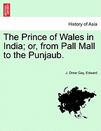 The Prince of Wales in India: Or, from Pall Mall to the Punjaub
