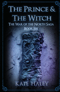 The Prince & the Witch: The War of the North Saga Book Six