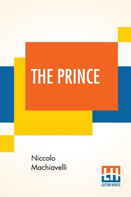 The Prince: Translated Out Of Italian Into English By Edward Dacres With Some Animadversions Noting And Taxing His Errors - Machiavelli, Niccolo, and Dacres, Edward (Translated by)