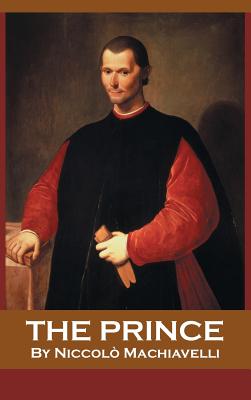 The Prince - Machiavelli, Niccol, and Marriott, William Kenaz (Translated by), and Darnell, Tony (Editor)