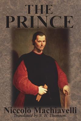 The Prince - Machiavelli, Niccol, and Thomson, N H (Translated by)