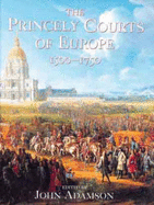 The Princely Courts of Europe 1500-1750 - Adamson, John (Editor)