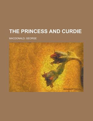 The Princess and Curdie - MacDonald, George