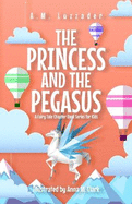 The Princess and the Pegasus: A Fairy Tale Chapter Book Series for Kids