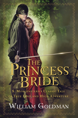 The Princess Bride: S. Morgenstern's Classic Tale of True Love and High Adventure - Goldman, William