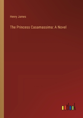 The Princess Casamassima - James, Henry