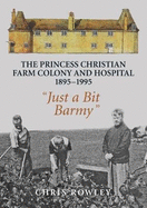 The Princess Christian Farm Colony and Hospital 1895-1995: "Just a Bit Barmy"