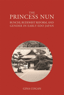 The Princess Nun: Bunchi, Buddhist Reform, and Gender in Early Edo Japan
