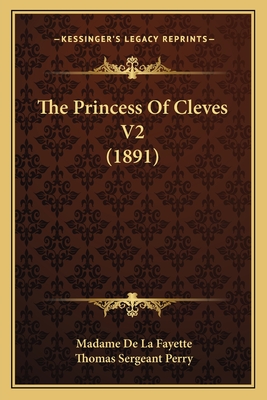 The Princess of Cleves V2 (1891) - La Fayette, Madame De, and Perry, Thomas Sergeant (Translated by)