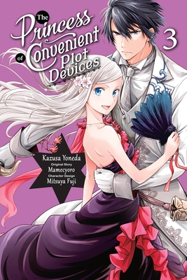The Princess of Convenient Plot Devices, Vol. 3 (Manga) - Mamecyoro (Original Author), and Yoneda, Kazusa, and Fuji, Mitsuya