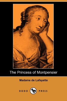 The Princess of Montpensier (Dodo Press) - Lafayette, Madame de, and Colt, Oliver C (Translated by)