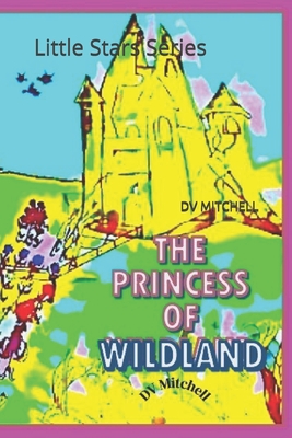 The Princess of Wildland: Little Stars Series - Mitchell, Helen (Editor), and Mitchell, DV