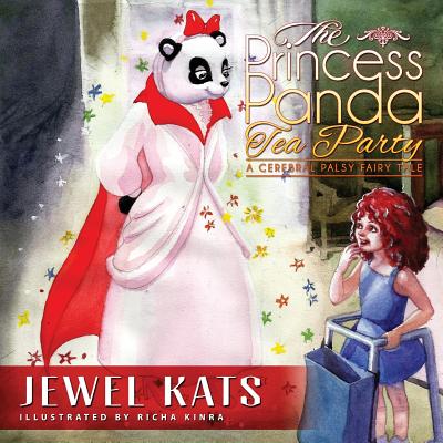 The Princess Panda Tea Party: A Cerebral Palsy Fairy Tale - Kats, Jewel