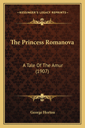 The Princess Romanova: A Tale Of The Amur (1907)