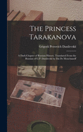 The Princess Tarakanova; A Dark Chapter of Russian History. Translated from the Russian of G.P. Danilevski by Ida de Mouchanoff