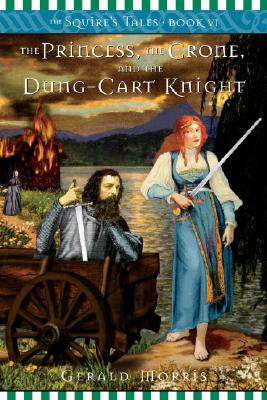 The Princess, the Crone, and the Dung-Cart Knight - Morris, Gerald