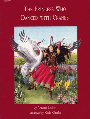 The Princess Who Danced with Cranes - Lebox, Annette