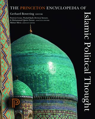The Princeton Encyclopedia of Islamic Political Thought - Bowering, Gerhard (Editor), and Crone, Patricia (Editor), and Kadi, Wadad (Editor)