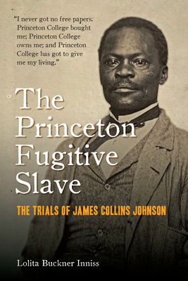 The Princeton Fugitive Slave: The Trials of James Collins Johnson - Inniss, Lolita Buckner