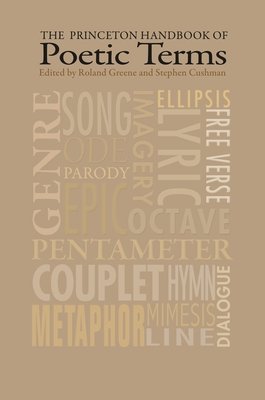 The Princeton Handbook of Poetic Terms - Greene, Roland (Editor), and Cushman, Stephen (Editor)