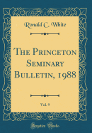 The Princeton Seminary Bulletin, 1988, Vol. 9 (Classic Reprint)