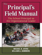 The Principal&#8242;s Field Manual: The School Principal as the Organizational Leader