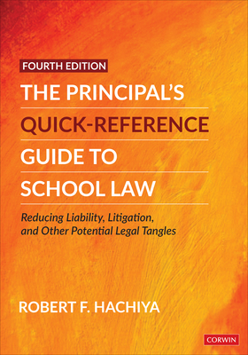 The Principal&#8242;s Quick-Reference Guide to School Law: Reducing Liability, Litigation, and Other Potential Legal Tangles - Hachiya, Robert F