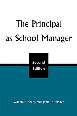 The Principal as School Manager, 2nd ed - Sharp, William L, and Walter, James K