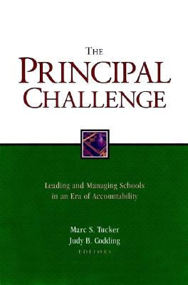 The Principal Challenge: Leading and Managing Schools in an Era of Accountabiblity - Tucker, Marc S (Editor), and Codding, Judy B (Editor)