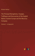 The Principal Navigations, Voyages, Traffiques and Discoveries of the English Nation; Eastern Europe and the Muscovy Company: Volume 2 - in large print